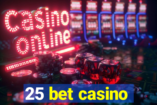 25 bet casino